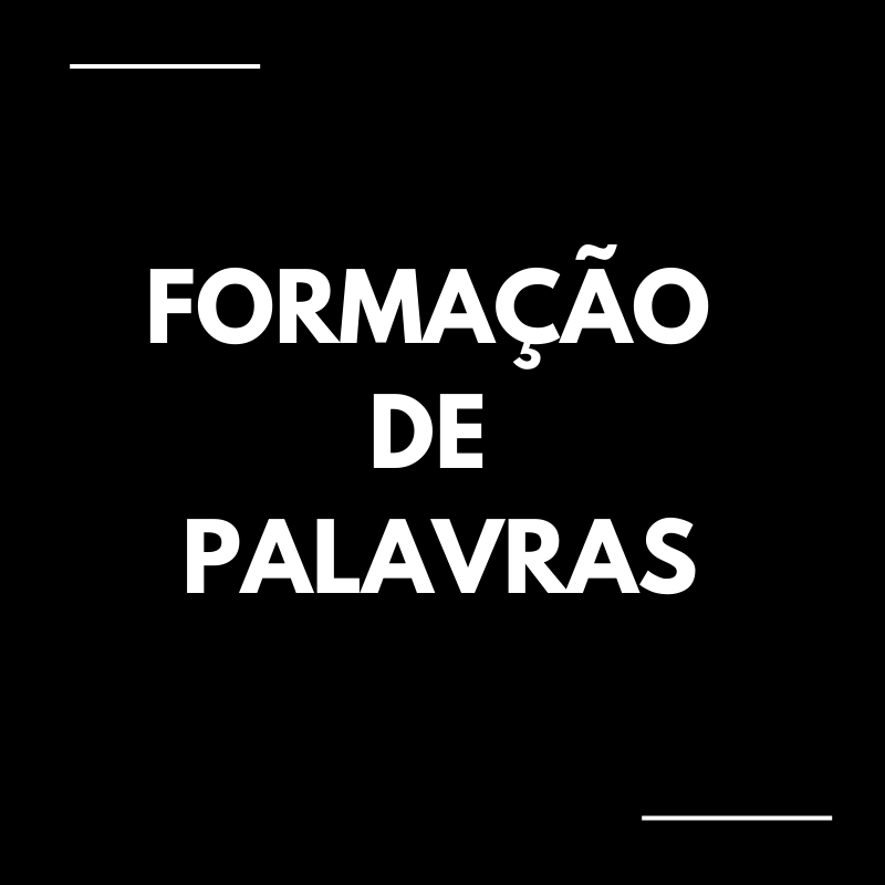 FORMAÇÃO DE PALAVRAS - Mostra Sua Língua