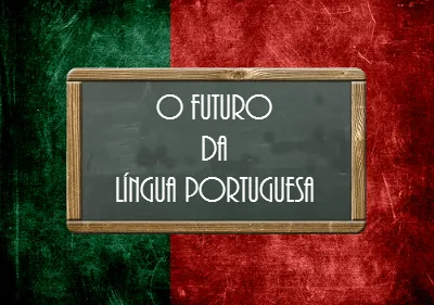 Um futuro para a língua portuguesa