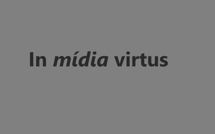 In <i>mídia</i> virtus