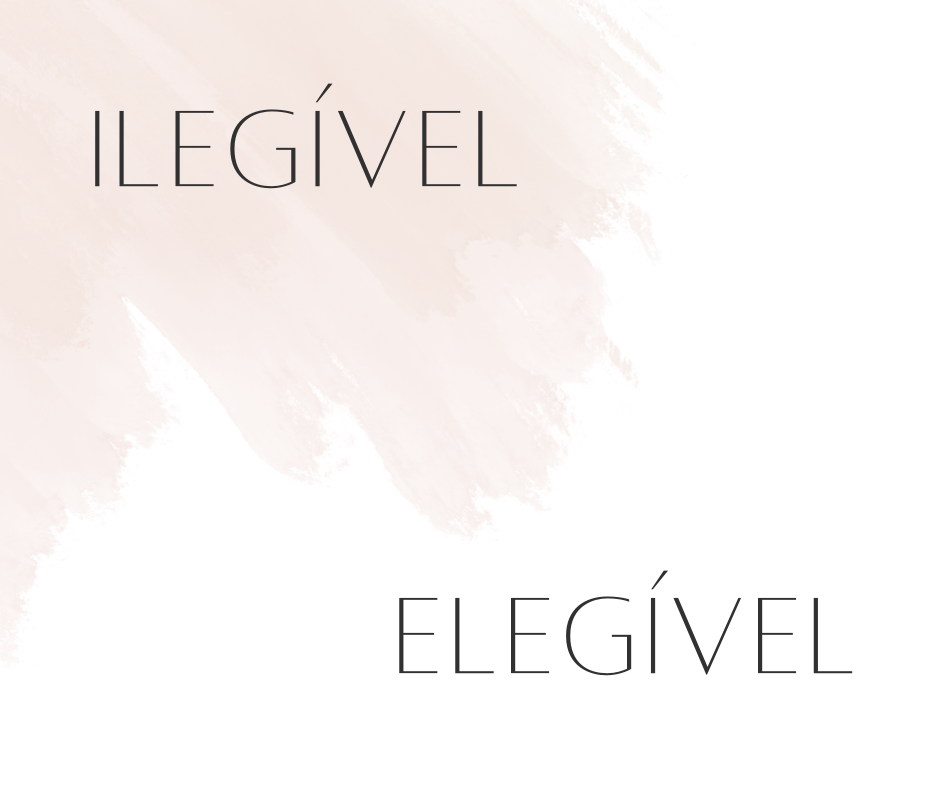 As palavras <i>ilegível</i> e <i>elegível</i>