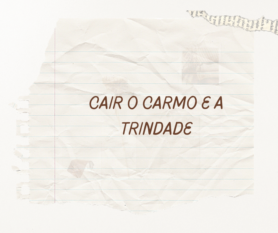 «Cair o Carmo e a Trindade»